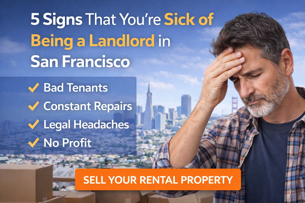 🏠 5 Signs That You’re Sick of Being a Landlord in San Francisco (And What to Do About It)